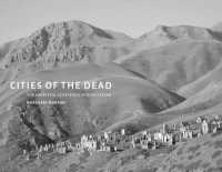 Cities of the Dead : The Ancestral Cemeteries of Kyrgyzstan (Cities of the Dead)