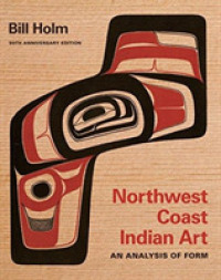 Northwest Coast Indian Art : An Analysis of Form, 50th Anniversary Edition (Native Art of the Pacific Northwest: a Bill Holm Center Series) （2ND）