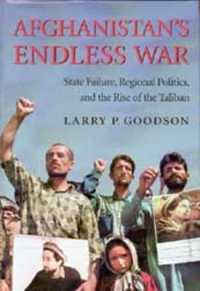 Afghanistan's Endless War : State Failure, Regional Politics, and the Rise of the Taliban (Afghanistan's Endless War)