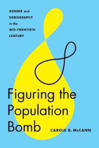 Figuring the Population Bomb : Gender and Demography in the Mid-Twentieth Century (Feminist Technosciencesfeminist Technosciencesfeminist Technosciencesfeminist Technosciencesfeminist Technosciencesfiguring the Population Bomb)