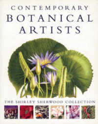 Contemporary Botanical Artists : The Shirley Sherwood Collection