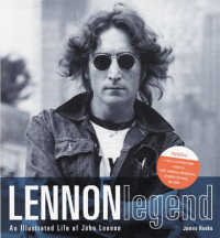 Lennon Legend : An Illustrated Life of John Lennon