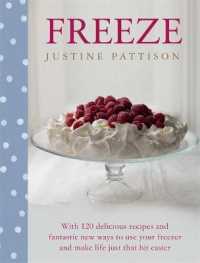 Freeze : With 120 Delicious Recipes and Fantastic New Ways to Use Your Freezer and Make Life Just That Bit Easier