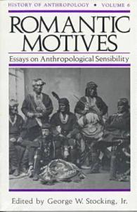 Romantic Motives : Essays on Anthropological Sensibility (History of Anthropology)