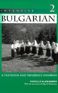 Intensive Bulgarian Volume 2 : A Textbook and Reference Grammar