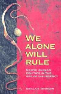 We Alone Will Rule : Native Andean Politics in the Age of Insurgency (Living in Latin America)
