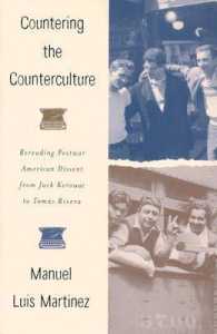 Countering the Counterculture : Rereading Postwar American Dissent from Jack Kerouac to Tomas Rivera