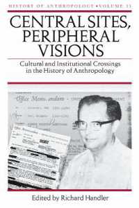 Central Sites, Peripheral Visions : Cultural and Institutional Crossings in the History of Anthropology (History of Anthropology)