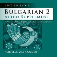 Intensive Bulgarian 2 Audio Supplement : To Accompany 'Intensive Bulgarian 2, a Textbook and Reference Grammar'