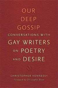 Our Deep Gossip : Conversations with Gay Writers on Poetry and Desire