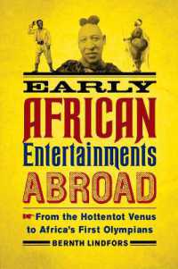 Early African Entertainments Abroad : From the Hottentot Venus to Africa's First Olympians (Africa and the Diaspora: History, Politics, Culture)