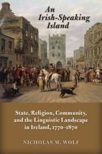 An Irish-Speaking Island : State, Religion, Community, and the Linguistic Landscape in Ireland, 1770-1870 (History of Ireland and the Irish Diaspora)