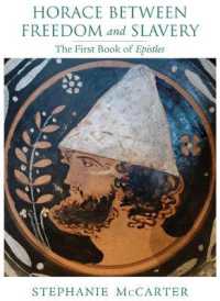 Horace between Freedom and Slavery : The First Book of Epistles (Wisconsin Studies in Classics)