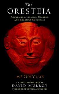 The Oresteia : Agamemnon, Libation Bearers, and the Holy Goddesses (Wisconsin Studies in Classics)