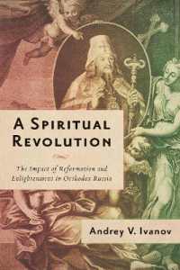 A Spiritual Revolution : The Impact of Reformation and Enlightenment in Orthodox Russia, 1700-1825