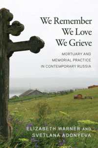 We Remember, We Love, We Grieve : Mortuary and Memorial Practice in Contemporary Russia