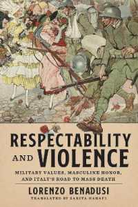 Respectability and Violence : Military Values, Masculine Honor, and Italy's Road to Mass Death (George L. Mosse Series in the History of European Culture, Sexuality, and Ideas)