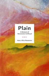 Plain : A Memoir of Mennonite Girlhood (Living Out: Gay and Lesbian Autobiographies)