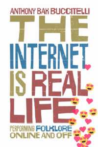 The Internet Is Real Life : Performing Folklore Online and Off