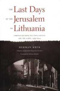 The Last Days of the Jerusalem of Lithuania : Chronicles from the Vilna Ghetto and the Camps, 1939-1944