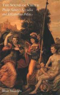 The Sound of Virtue : Philip Sidney's Arcadia and Elizabethan Politics