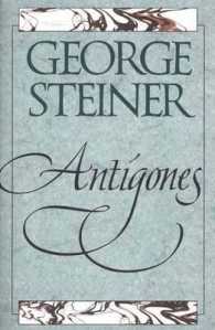 Antigones : How the Antigone Legend Has Endured in Western Literature, Art, and Thought -- Paperback