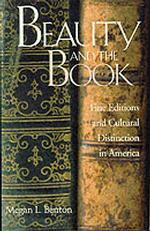 Beauty and the Book : Fine Editions and Cultural Distinction in America (Henry Mcbride Series in Modernism and Modernity)