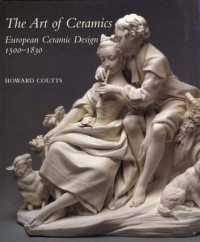 The Art of Ceramics : European Ceramic Design 1500-1830 (Bard Graduate Center for Studies in the Decorative Arts, Design & Culture)