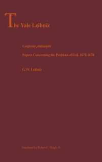 Confessio Philosophi : Papers Concerning the Problem of Evil, 1671-1678 (The Yale Leibniz Series)