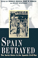 Spain Betrayed : The Soviet Union in the Spanish Civil War (Annals of Communism)