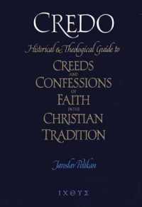 クレド：キリスト教の伝統における信条及び信仰告白への歴史的神学的手引き<br>Credo : Historical and Theological Guide to Creeds and Confessions of Faith in the Christian Tradition