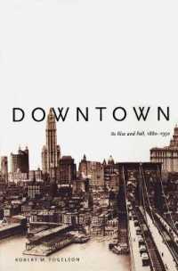 アメリカ下町の盛衰史　１８８０－１９５０年<br>Downtown : Its Rise and Fall, 1880-1950