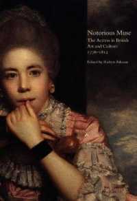 イギリス芸術・文化における女優　１７７６－１８１２年<br>Notorious Muse : The Actress in British Art and Culture 1776-1812 (Studies in British Art 2)