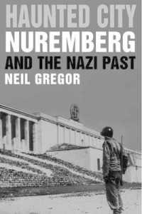 ニュルンベルク市民とナチスの過去<br>Haunted City : Nuremberg and the Nazi Past