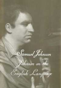 ジョンソン博士の英語論集<br>The Works of Samuel Johnson, Vol 18 : Johnson on the English Language (The Yale Edition of the Works of Samuel Johnson)