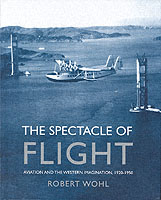 空飛ぶスペクタクル：飛行機産業と西洋人の想像力１９２０－１９５０年<br>The Spectacle of Flight : Aviation and the Western Imagination, 1920-1950