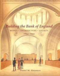 Building the Bank of England : Money， Architecture， Society 1694-1942