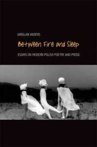 Between Fire and Sleep : Essays on Modern Polish Poetry and Prose