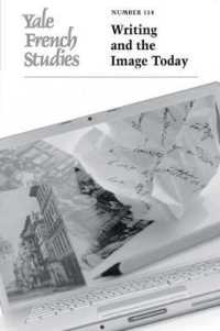 Yale French Studies， Number 114 : Writing and the Image Today (Yale French Studies)