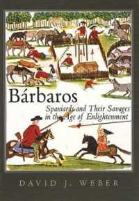 バルバロス：啓蒙主義時代アメリカのスペイン人支配者と「未開」の住民<br>Bárbaros : Spaniards and Their Savages in the Age of Enlightenment (The Lamar Series in Western History)