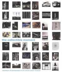 The Collectible Moment : Photographs in the Norton Simon Museum