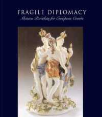 ヨーロッパ宮廷外交史の中のマイセン磁器（展示図録）<br>Fragile Diplomacy : Meissen Porcelain for European Courts