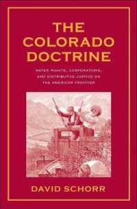 コロラド・ドクトリン：アメリカ・フロンティアにみる水利権、企業と配分的正義<br>The Colorado Doctrine : Water Rights, Corporations, and Distributive Justice on the American Frontier (Yale Law Library Series in Legal History and Reference)