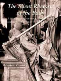 The Silent Rhetoric of the Body : A History of Monumental Sculpture and Commemorative Art in England, 1720-1770