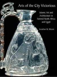 Arts of the City Victorious : Islamic Art and Architecture in Fatimid North Africa and Egypt