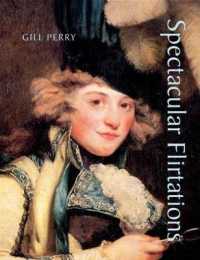 Spectacular Flirtations : Viewing the Actress in British Art and Theater, 1768-1820