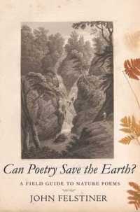 詩は地球を救えるか？：ネイチャーポエムの世界<br>Can Poetry Save the Earth? : A Field Guide to Nature Poems