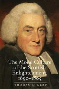 スコットランド啓蒙の道徳文化：1690-1805年<br>The Moral Culture of the Scottish Enlightenment : 1690-1805 (The Lewis Walpole Series in Eighteenth-century Culture and History)