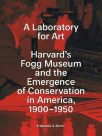 A Laboratory for Art : Harvard's Fogg Museum and the Emergence of Conservation in America, 1900-1950
