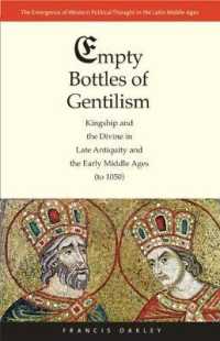 Empty Bottles of Gentilism : Kingship and the Divine in Late Antiquity and the Early Middle Ages (to 1050) (The Emergence of Western Political Thought in the Latin Middle Ages)